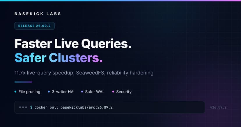 Arc 26.09.2: Faster Live Queries, Safer Clusters, SeaweedFS