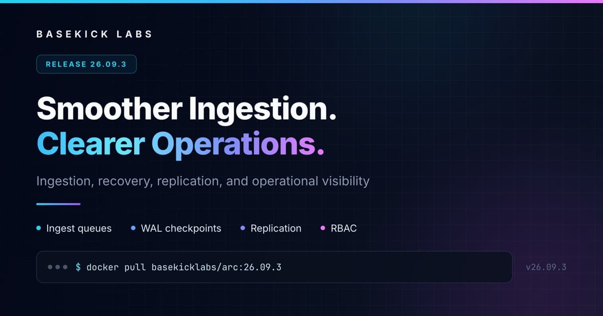 Cover image for Arc 26.09.3: Smoother Ingestion, Clearer Operations